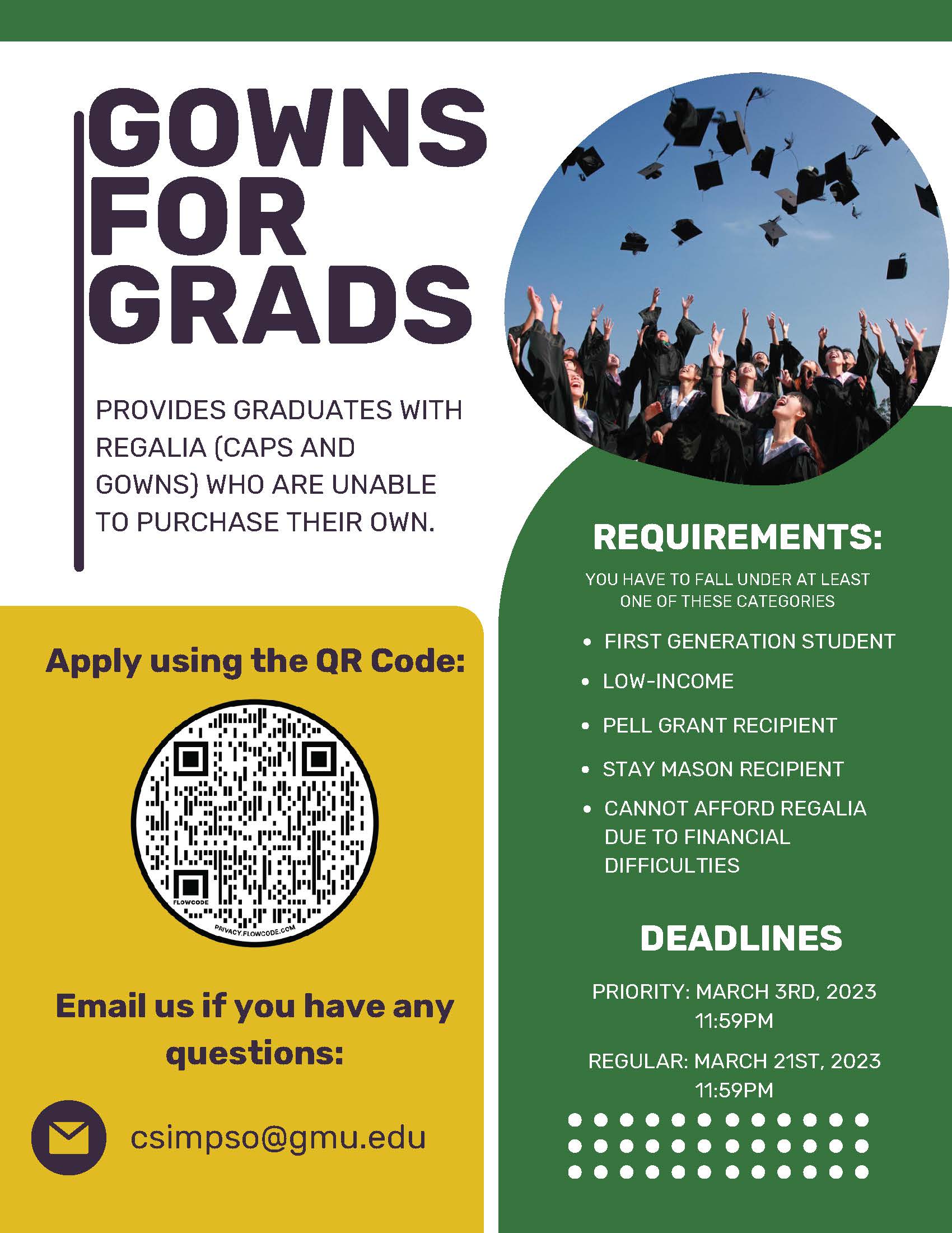 Gowns for Grads Spring 2023 Lending Program provides graduates with regalia (caps and gowns) who are unable to purchase their own. Priority Deadline: March 3, 11:59pm. Regular Deadline: March 21, 11:59pm. Visit
