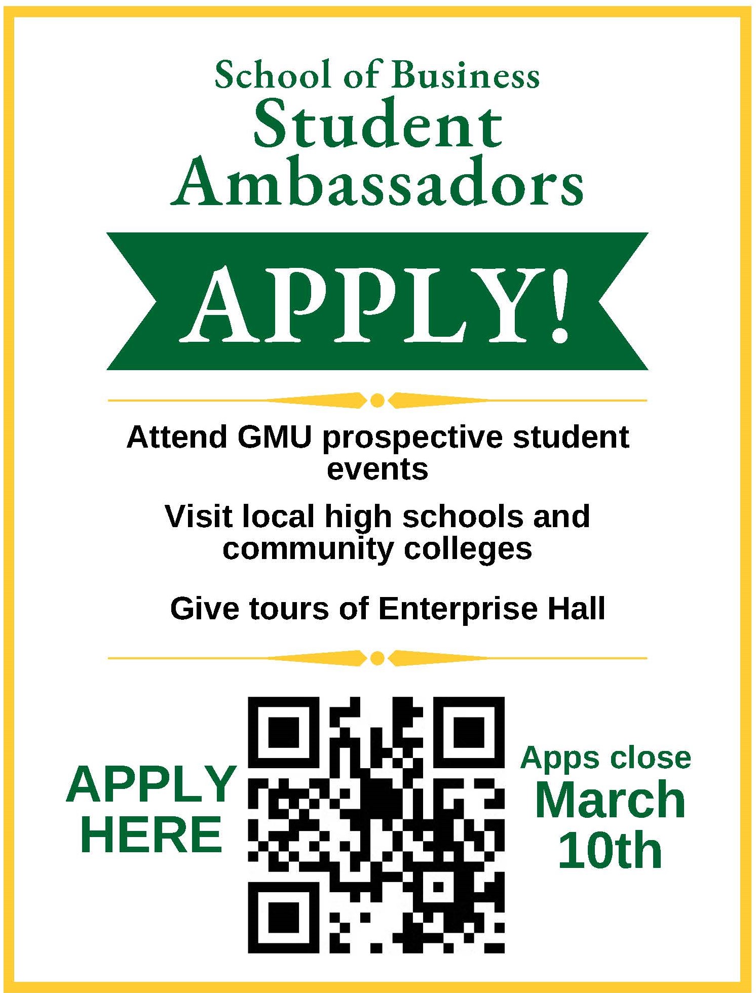 School of Business spring 2023 Student Ambassador application open. Apply by March 10. Work with the undergrad recruitment team, attend GMU prospective student events, and provide tours of Enterprise Hall to prospective students.